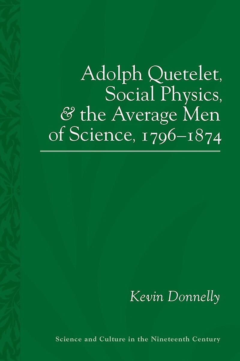 Adolphe Quetelet, Social Physics and the Average Men of Science, 1796-1874