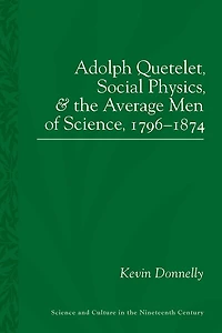 Adolphe Quetelet, Social Physics and the Average Men of Science, 1796-1874