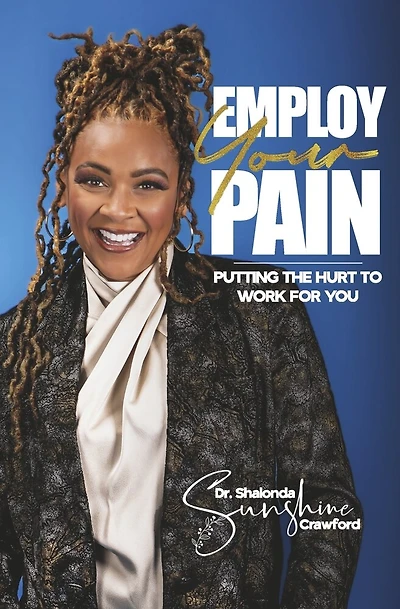 Employ Your Pain: Putting the Hurt to Work for You