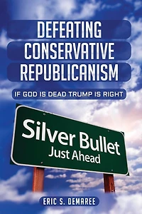 Defeating Conservative Republicanism: If God Is Dead Trump Is Right