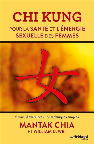 Chi kung pour la santé et l'énergie sexuelle des femmes: manuel d'exercices de techniques simples