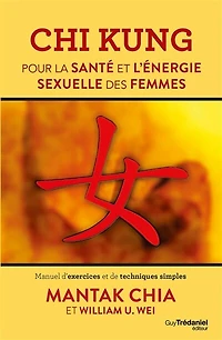 Chi kung pour la santé et l'énergie sexuelle des femmes: manuel d'exercices de techniques simples