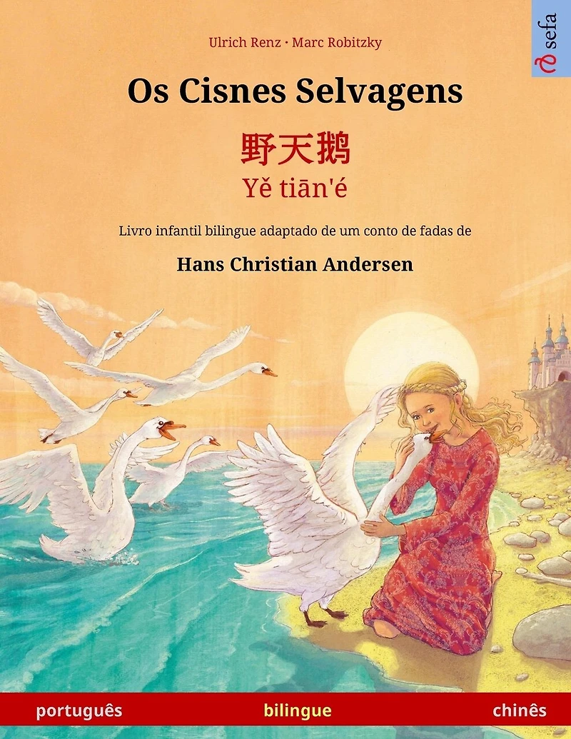 Os Cisnes Selvagens - 野天鹅 - Yě tiān'é (português - chinês): Livro infantil bilingue adaptado de um conto de fadas de Hans Christian Andersen, com áudio e vídeo on-line