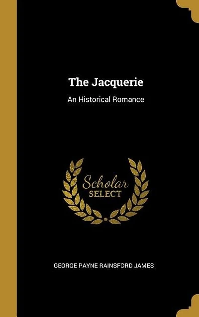 The Jacquerie: An Historical Romance