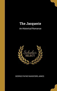 The Jacquerie: An Historical Romance