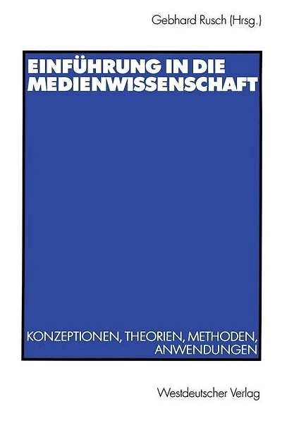 Einführung in die Medienwissenschaft: Konzeptionen, Theorien, Methoden, Anwendungen