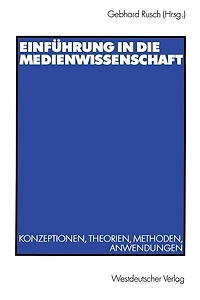 Einführung in die Medienwissenschaft: Konzeptionen, Theorien, Methoden, Anwendungen