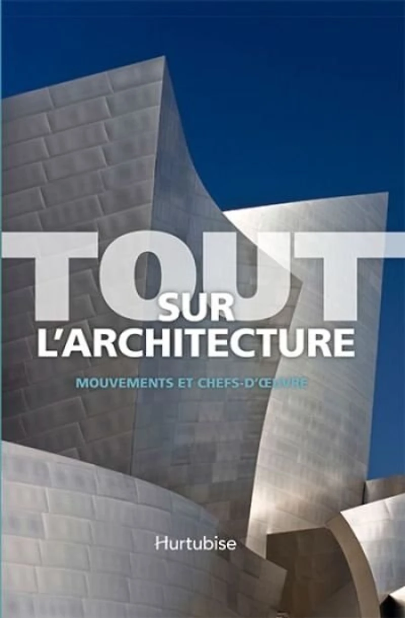 Tout sur l'architecture: mouvements et chefs-d'oeuvre