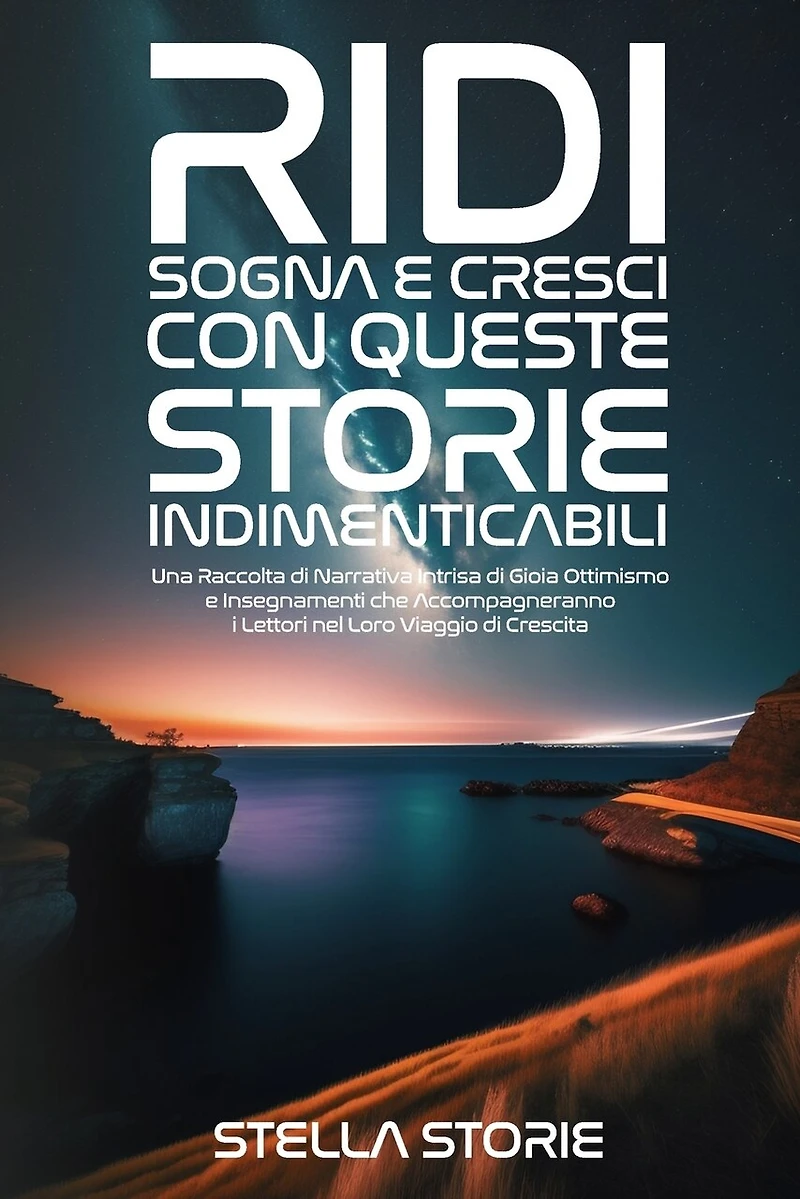 Ridi, Sogna e Cresci con queste Storie Indimenticabili: Una Raccolta di Narrativa Intrisa di Gioia, Ottimismo e Insegnamenti che Accompagneranno i Lettori nel Loro Viaggio di Crescita