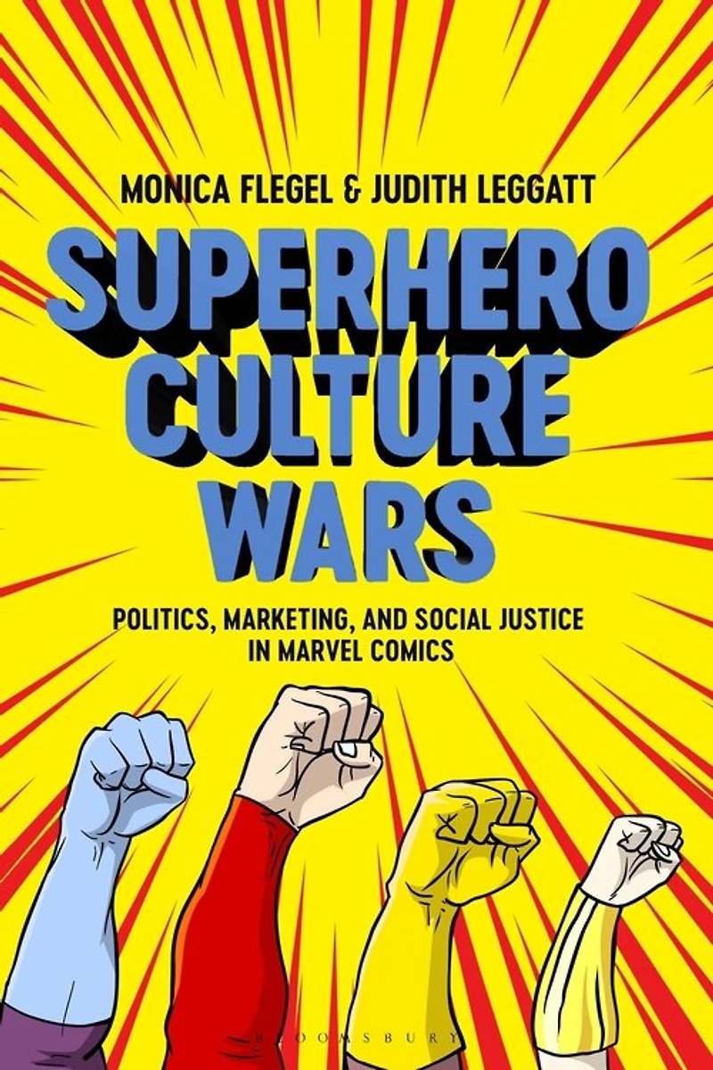Superhero Culture Wars: Politics, Marketing, And Social Justice Marvel Comics