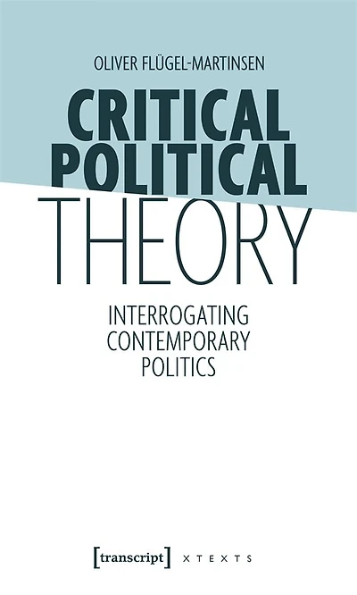 Critical Political Theory: Interrogating Contemporary Politics