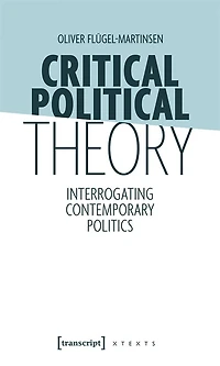 Critical Political Theory: Interrogating Contemporary Politics
