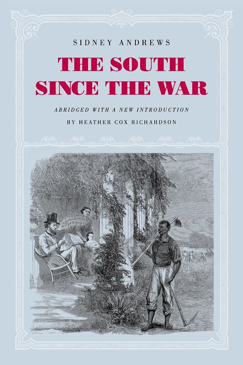 the South since War: As Shown by Fourteen Weeks of Travel and Observation Georgia Carolinas