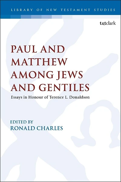 Paul And Matthew Among Jews And Gentiles: Essays In Honour Of Terence L. Donaldson