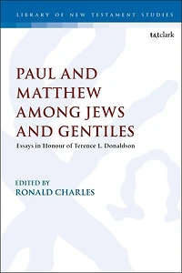 Paul And Matthew Among Jews And Gentiles: Essays In Honour Of Terence L. Donaldson