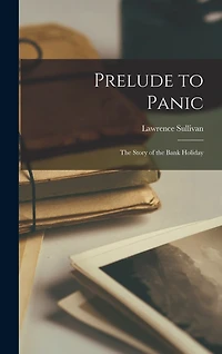 Prelude to Panic; the Story of the Bank Holiday