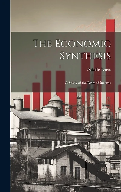 The Economic Synthesis: A Study of the Laws of Income