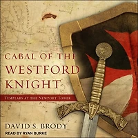 Cabal of the Westford Knight Lib/E: Templars at Newport Tower