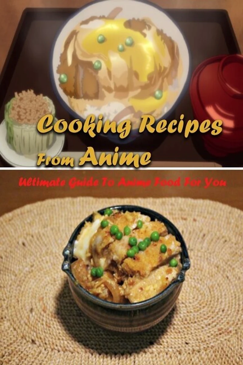 Cooking Recipes From Anime: Ultimate Guide To Anime Food For You: Interesting Recipes From Anime Book For You