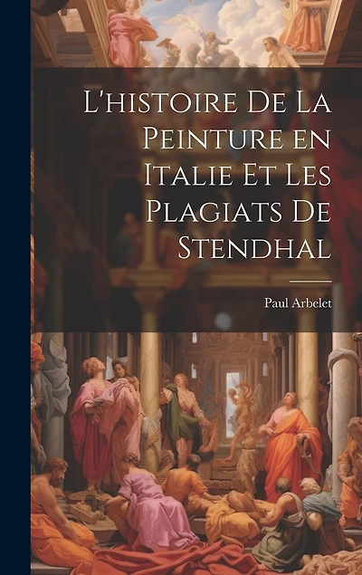 L'histoire de la peinture en Italie et les plagiats de Stendhal