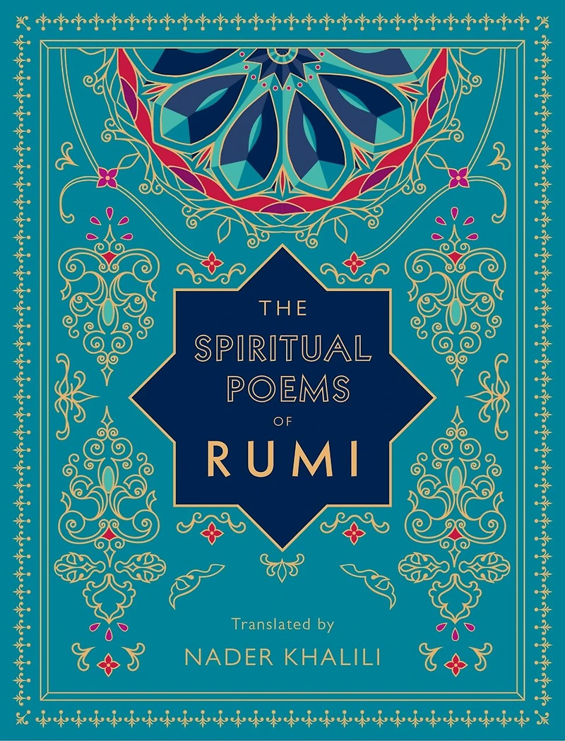 The Spiritual Poems of Rumi: Translated by Nader Khalili