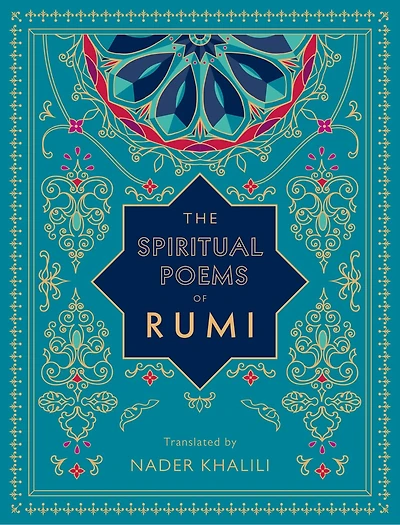 The Spiritual Poems of Rumi: Translated by Nader Khalili