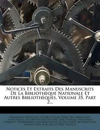Notices Et Extraits Des Manuscrits De La Bibliothèque Nationale Et Autres Bibliothèques, Volume 35, Part 2...