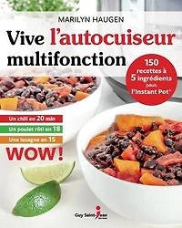 Vive l'autocuiseur multifonction: 150 recettes à 5 ingrédients pour l'Instant Pot