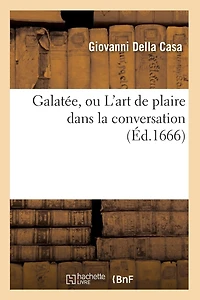 Galatée, Ou l'Art de Plaire Dans La Conversation (Éd.1666)