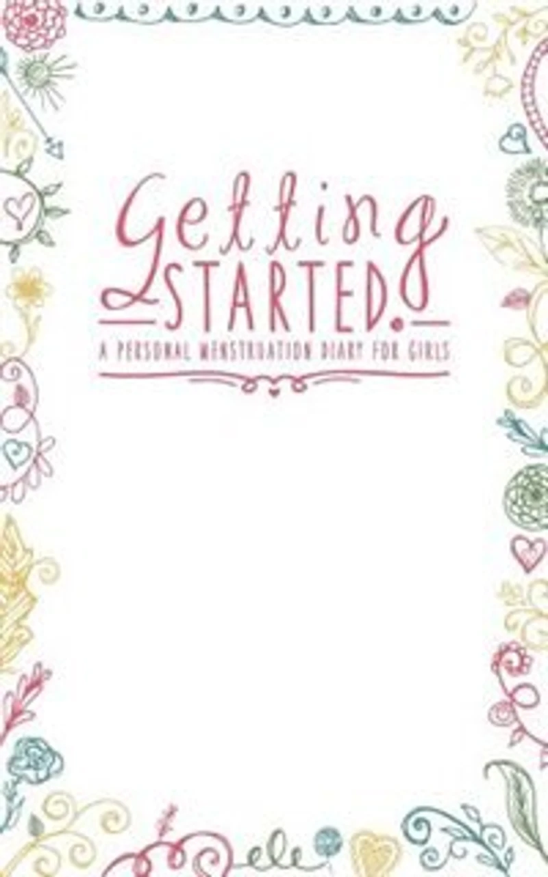 Getting Started: A Personal Menstruation Diary for Girls