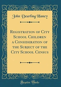 Registration of City School Children a Consideration the Subject Census (Classic Reprint)
