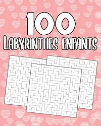 100 Labyrinthes Enfants: Jeux de Labyrinthes Variés à Découvrir - Enfants 5 ans et Plus - Un Labyrinthe Par Page