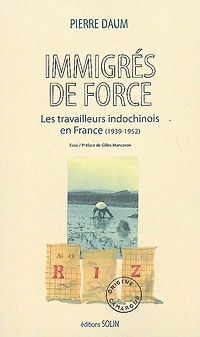 Immigrés de force: les travailleurs indochinois en France (1939-1952)