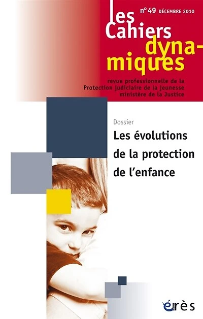 Cahiers dynamiques (Les), n°49. Les évolutions de la protection de l'enfance