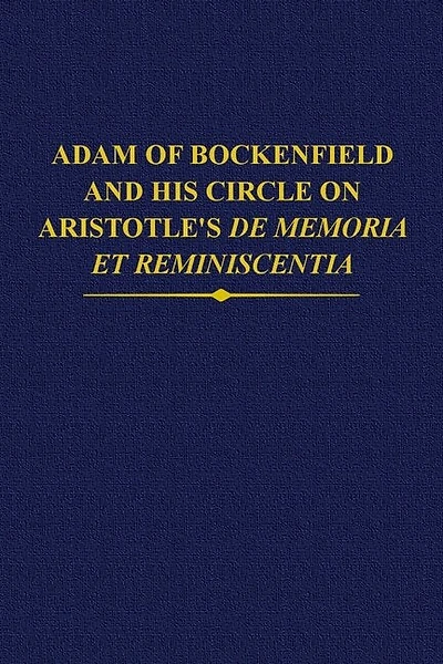 Adam Of Bockenfield And His Circle On Aristotle's De Memoria Et Reminiscentia