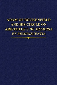 Adam Of Bockenfield And His Circle On Aristotle's De Memoria Et Reminiscentia