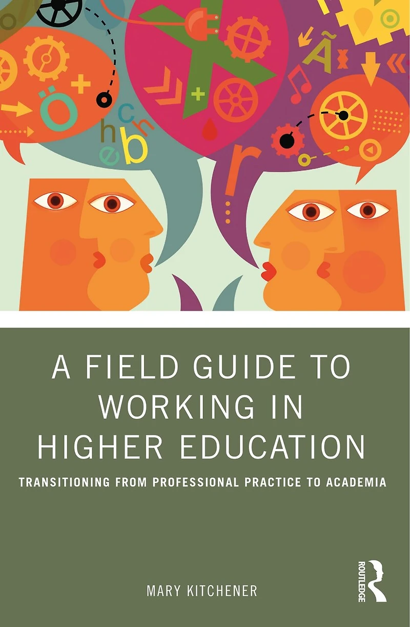 A Field Guide to Working Higher Education: Transitioning from Professional Practice Academia
