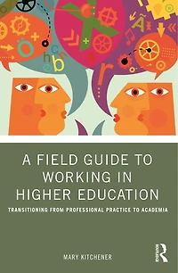 A Field Guide to Working Higher Education: Transitioning from Professional Practice Academia