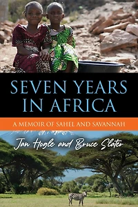 Seven Years in Africa: A Memoir of Sahel and Savannah