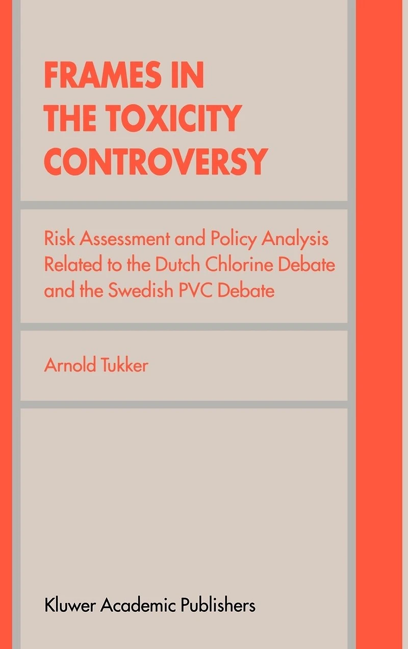 Frames The Toxicity Controversy: Risk Assessment And Policy Analysis Related To Dutch Chlorine Debate Swedish Pvc