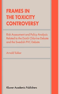 Frames The Toxicity Controversy: Risk Assessment And Policy Analysis Related To Dutch Chlorine Debate Swedish Pvc