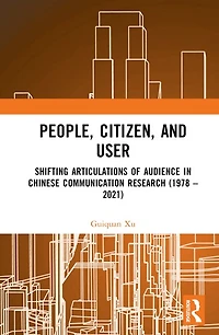 People, Citizen, and User: Shifting Articulations of Audience Chinese Communication Research (1978 - 2021)