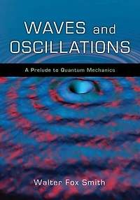 Waves and Oscillations: A Prelude to Quantum Mechanics