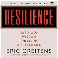 Resilience: Hard-Won Wisdom for Living a Better Life