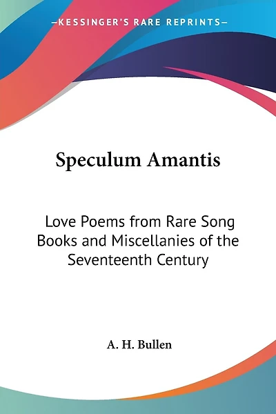 Speculum Amantis: Love Poems from Rare Song Books and Miscellanies of the Seventeenth Century