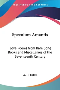 Speculum Amantis: Love Poems from Rare Song Books and Miscellanies of the Seventeenth Century