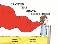 Brayden the Brave Goes to the Hospital