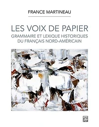Les Voix de papier: Grammaire et lexique historiques du français nord-américain