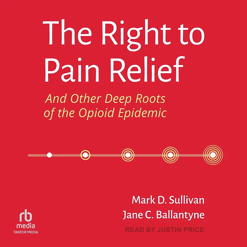the Right to Pain Relief and Other Deep Roots of Opioid Epidemic