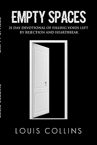 Empty Spaces: 21 Day Devotional of Filling Voids left by Rejection and Heartbreak